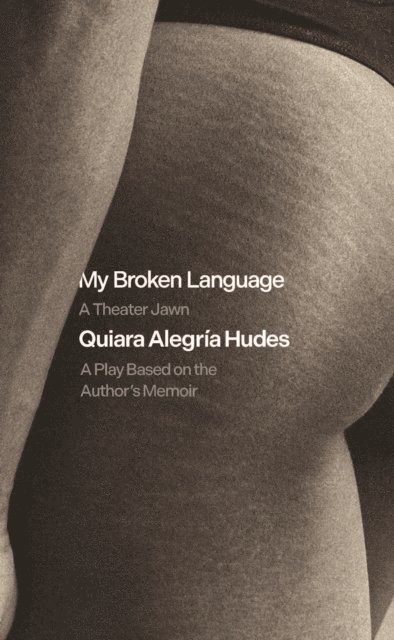 Quiara Alegria Hudes - My Broken Language: A Theater Jawn, E-bok