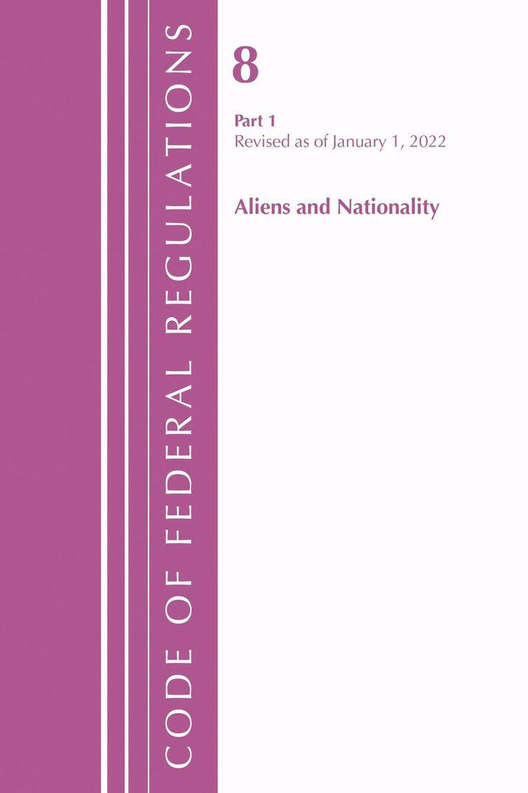 Office of the Federal Register (U.S.) - Code of Federal Regulations, Title 08 Aliens and Nationality, Revised as of January 1, 2022 PT1, Häftad