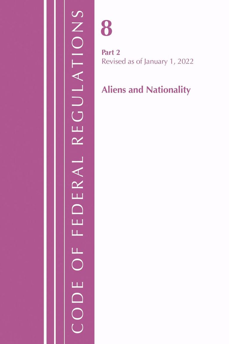 Office of the Federal Register (U.S.) - Code of Federal Regulations, Title 08 Aliens and Nationality, Revised as of January 1, 2022 PT2, Häftad