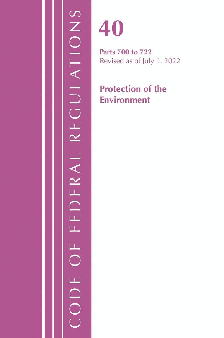Office of the Federal Register (U.S.) - Code of Federal Regulations, Title 40 Protection of the Environment 700-722, Revised as of July 1, 2022, Häftad