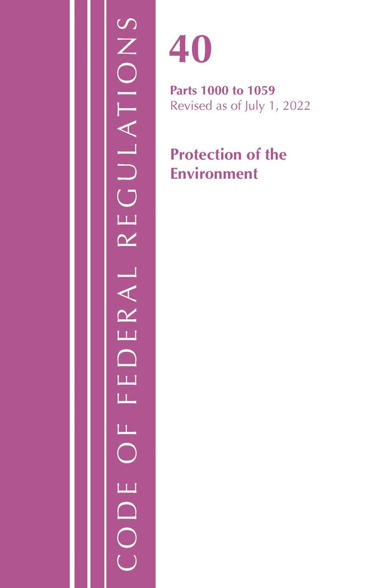 Office of the Federal Register (U.S.) - Code of Federal Regulations, Title 40 Protection of the Environment 1000-1059, Revised as of July 1, 2022, Häftad