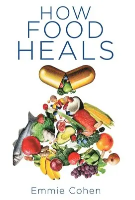 Emmie Cohen - How Food Heals, Inbunden. Tillgänglighet: Lägg i varukorg