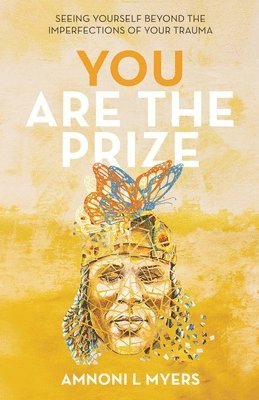 Amnoni Laren Myers - You Are The Prize: Seeing Yourself Beyond the Imperfections of Your Trauma, Häftad. Tillgänglighet: Lägg i varukorg