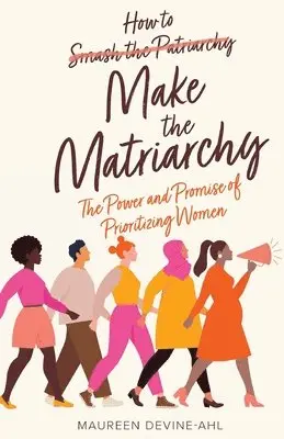 Maureen Devine-Ahl - How to Make the Matriarchy, Häftad. Tillgänglighet: Lägg i varukorg