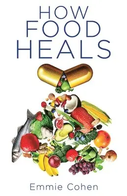 Emmie Cohen - How Food Heals, Häftad. Tillgänglighet: Lägg i varukorg