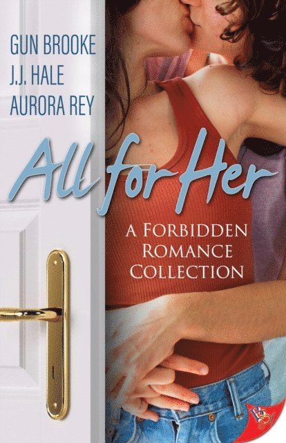 Aurora Rey, J.J. Hale, Gun Brooke - All For Her: Forbidden Romance Novellas, E-bok