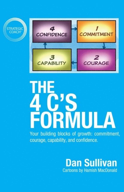 Dan Sullivan - 4 C's Formula: Your building blocks of growth, E-bok