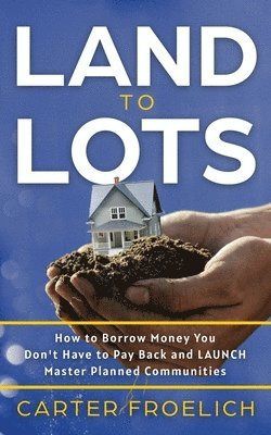 Carter Froelich - Land to Lots, Häftad