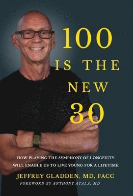 Jeffrey Gladden Facc - 100 Is the New 30, Inbunden. Tillgänglighet: Lägg i varukorg