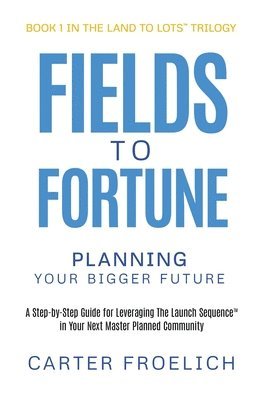 Carter Froelich - Fields to Fortune, Inbunden