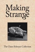 Making Strange: The Chara Schreyer Collection