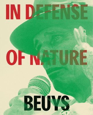 Andrea Gyorody, Sarah Loyer - Joseph Beuys: In Defense of Nature, Inbunden