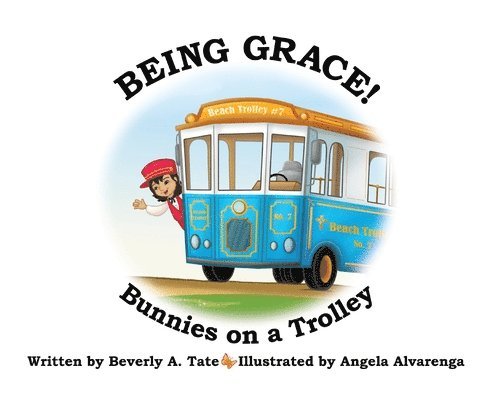Beverly A. Tate - Being Grace: Bunnies on a Trolley, Inbunden