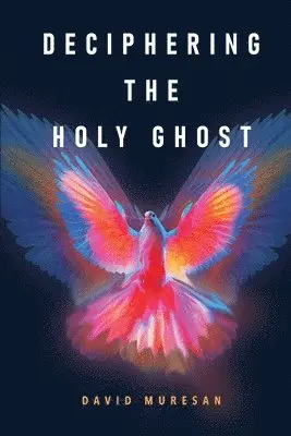 David Muresan - Deciphering the Holy Ghost, Häftad. Tillgänglighet: Lägg i varukorg