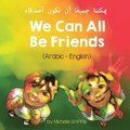 We Can All Be Friends (Arabic-English) &#1610;&#1605;&#1603;&#1606;&#1606;&#1575; &#1580;&#1605;&#1610;&#1593;&#1611;&#1575; &#1571;&#1606; &#1606;&#1603;&#1608;&#1606;