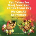 We Can All Be Friends (Hmong-English)