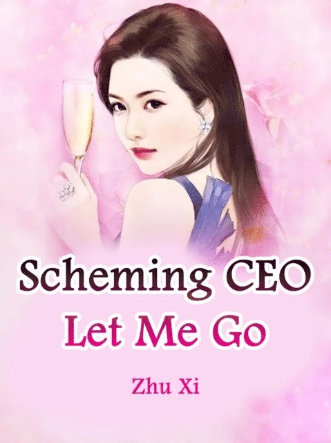 Zhu Xi - Scheming CEO, Let Me Go, E-bok