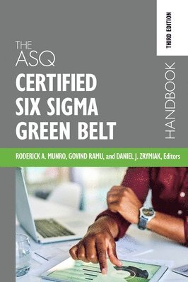 Roderick A Munro, Govindarajan Ramu, Daniel J Zrymiak - ASQ Certified Six Sigma Green Belt Handbook, Inbunden