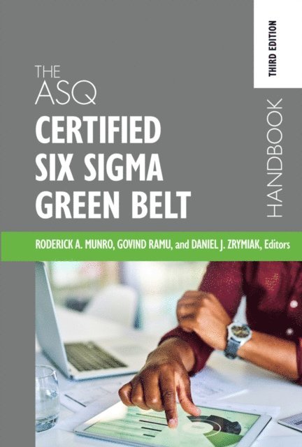 Daniel J. Zrymiak, Govindarajan Ramu, Roderick A. Munro - ASQ Certified Six Sigma Green Belt Handbook, E-bok