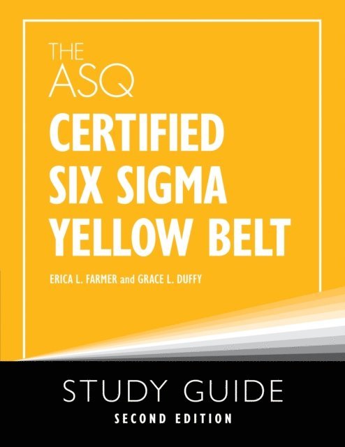 Grace L. Duffy, Erica L. Farmer - ASQ Certified Six Sigma Yellow Belt Study Guide, E-bok