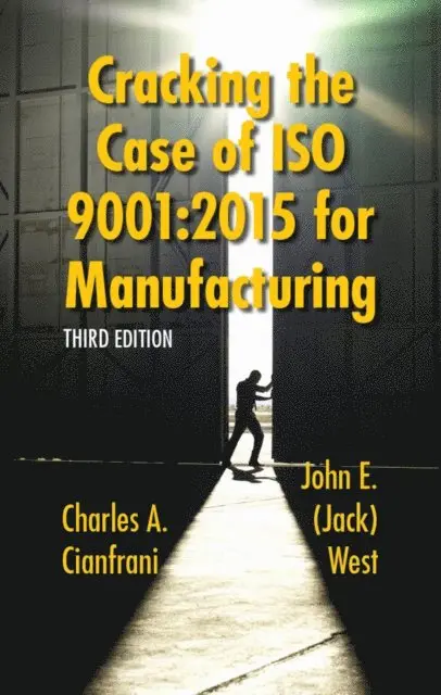 John  E. (Jack) West, Charles A. Cianfrani - Cracking the Case of ISO 9001:2015 for Manufacturing, E-bok. Tillgänglighet: Lägg i varukorg