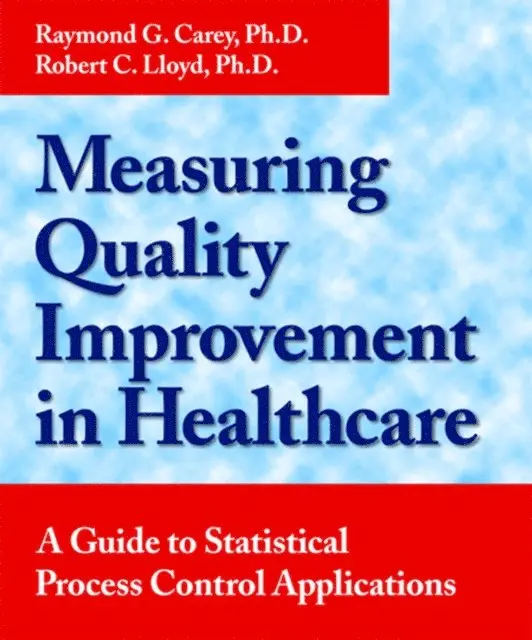 Robert C. Lloyd, Raymond G. Carey - Measuring Quality Improvement in Healthcare, E-bok. Tillgänglighet: Lägg i varukorg
