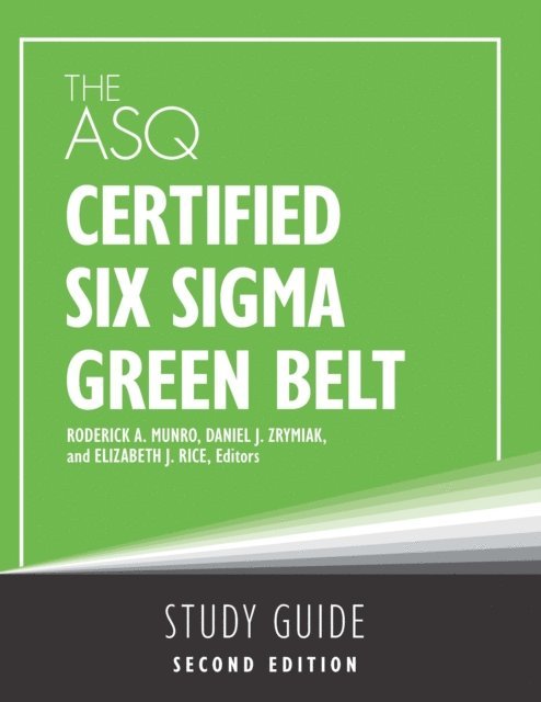 Daniel J. Zrymiak, Elizabeth Rice Munro, Roderick A. Munro - ASQ Certified Six Sigma Green Belt Study Guide, E-bok