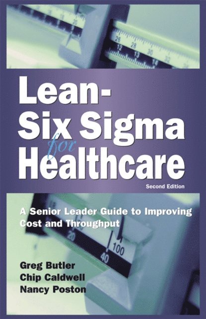 Nancy Poston, Gregory S. Butler, Chip Caldwell - Lean Six Sigma for Healthcare, E-bok