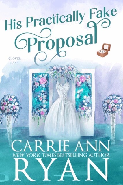 Carrie Ann Ryan - His Practically Fake Proposal, E-bok