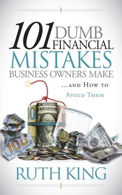 Ruth King - 101 Dumb Financial Mistakes Business Owners Make and How to Avoid Them, E-bok