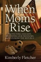 Kimberly Fletcher - When Moms Rise, Häftad