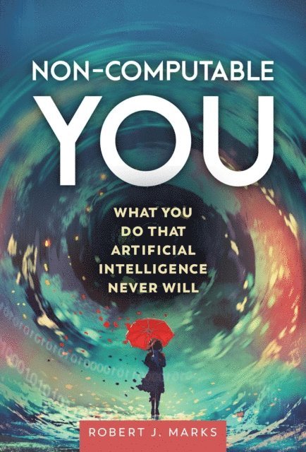 Robert J. Marks II - Non-Computable You, E-bok