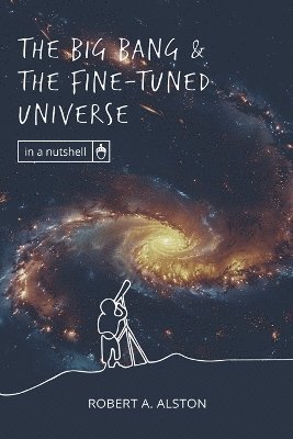 Robert A Alston - Big Bang and the Fine-tuned Universe, Häftad