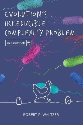 Robert P Waltzer - Evolution's Irreducible Complexity Problem, Häftad