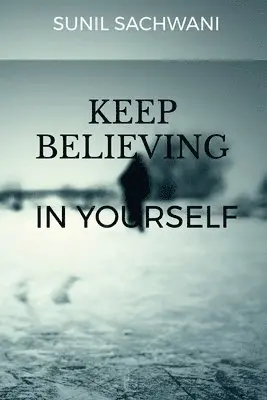Sunil Sachwani - KEEP BELIEVING IN yOURSELF, Häftad. Tillgänglighet: Lägg i varukorg