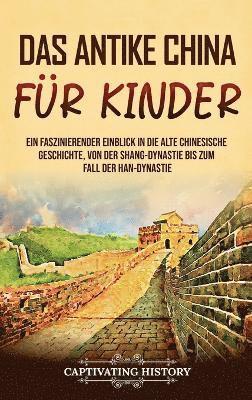 Captivating History - antike China für Kinder, Inbunden
