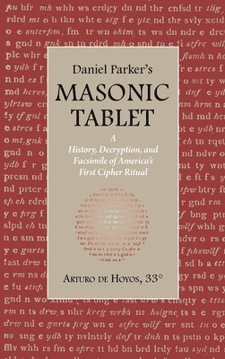 Arturo De Hoyos - Daniel Parker's MASONIC TABLET, Inbunden