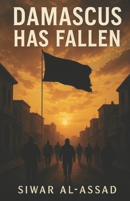 Siwar Al-Assad - Damascus Has Fallen, Häftad. Tillgänglighet: Tillfälligt slut