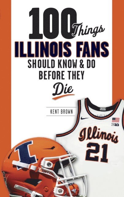 Kent Brown - 100 Things Illinois Fans Should Know and Do Before They Die, E-bok. Tillgänglighet: Lägg i varukorg