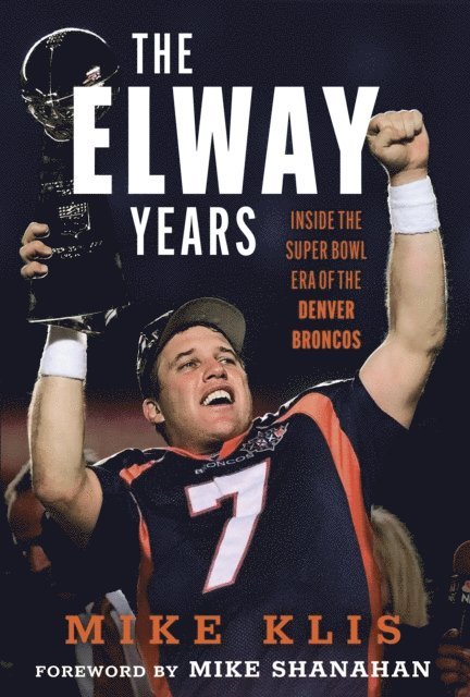 Mike Klis - Elway Years, E-bok