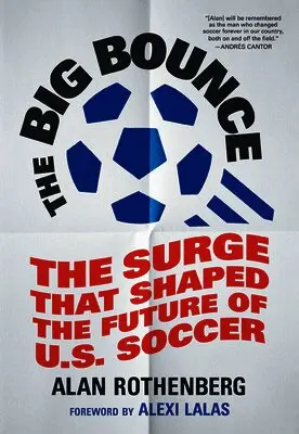 Alan Rothenberg - The Big Bounce: The Surge That Shaped the Future of U.S. Soccer, Inbunden. Tillgänglighet: Lägg i varukorg
