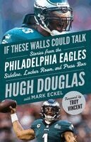 Hugh Douglas, Mark Eckel - If These Walls Could Talk: Philadelphia Eagles, Häftad