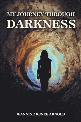 Jeannine Renee Arnold - My Journey Through Darkness, Häftad. Tillgänglighet: Lägg i varukorg