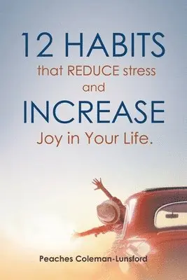 Peaches Coleman-Lunsford - 12 Habits That Reduce Stress and Increase Joy in Your Life, Häftad. Tillgänglighet: Lägg i varukorg
