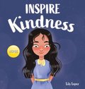 Inspire Kindness: A Rhyming Read Aloud Story Book for Kids About Kindness and Empathy