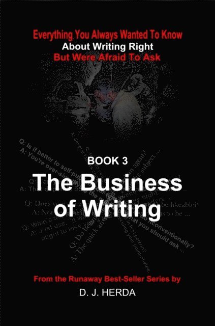 D. J. Herda - Everything You Always Wanted To Know About Writing Right: The Business of Writing, E-bok