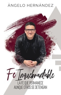 Ángelo Hernández, Ofelia Pérez - Fe Inquebrantable: La fe que permanece, aunque otros se detengan, Häftad. Tillgänglighet: Lägg i varukorg