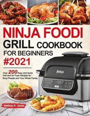 Melissa K Jones - Ninja Foodi Grill Cookbook for Beginners #2021, Inbunden