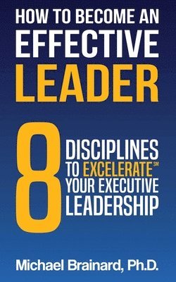 Michael Brainard - How to Become an Effective Leader, Häftad