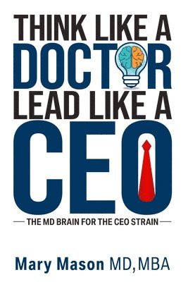 Mary Mason - Think like a Doctor, Lead like a CEO, Häftad. Tillgänglighet: Tillfälligt slut